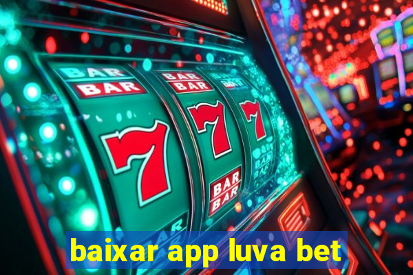 baixar app luva bet